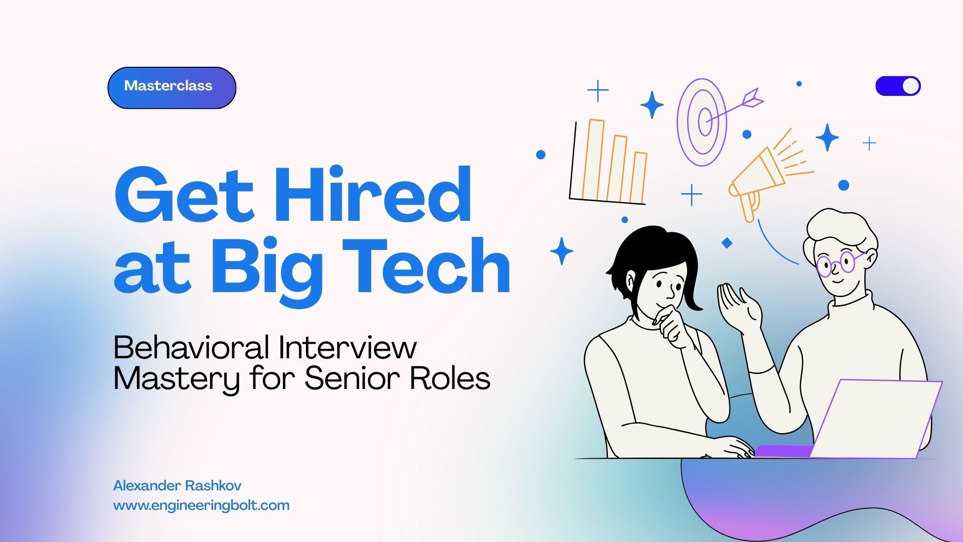 Get Hired at Big Tech: Behavioral Interview Mastery for Senior Roles
